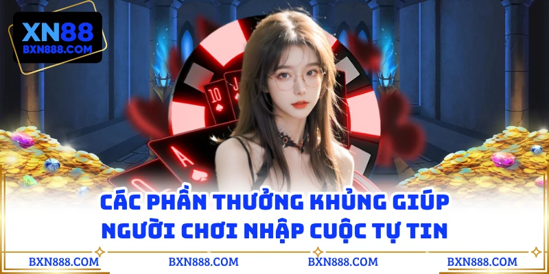 Các phần thưởng khủng giúp người chơi nhập cuộc tự tin